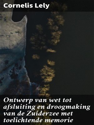 cover image of Ontwerp van wet tot afsluiting en droogmaking van de Zuiderzee met toelichtende memorie